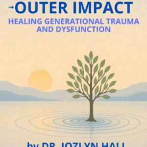 Inner Change, Outer Impact: Healing Generational Trauma and Dysfunction (inner change, outer impact rehabilitation series)